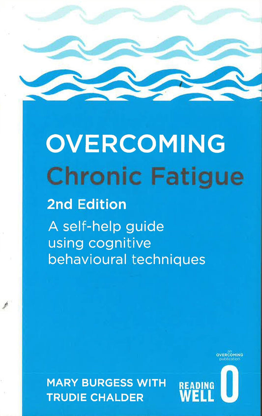 Overcoming Chronic Fatigue 2Nd Edition: A Self-Help Guide Using Cognitive Behavioural Techniques