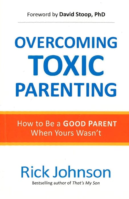 Overcoming Toxic Parenting: How To Be A Good Parent When Yours Wasn't