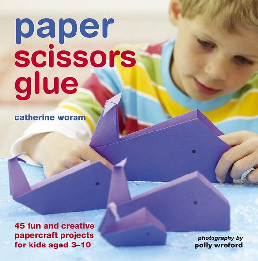 Paper Scissors Glue: 40 Fun and Creative Papercraft Projects (HB)