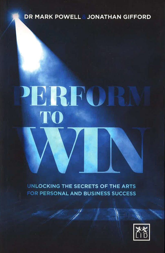 Performing To Win: Using The Secrets Of The Arts To Unlock Success: 2016