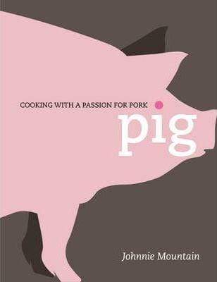 Pig - Cooking with a Passion for Pork (HB)