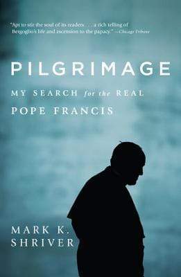 Pilgrimage: My Search For The Real Pope Francis