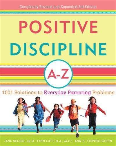 Positive Discipline A-Z: 1001 Solutions To Everyday Parenting Problems