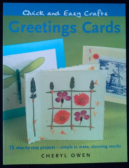 Quick And Easy Crafts: Greetings Cards: 15 Step-By-Step Projects - Simple To Make, Stunning Results