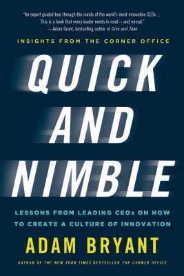 Quick and Nimble: Lessons From Leading CEOs on How to Create a Culture of Innovation