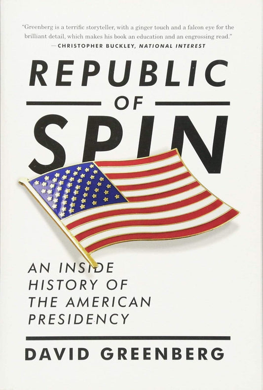 REPUBLIC OF SPIN: AN INSIDE HISTORY OF THE AMERICAN PRESIDENCY