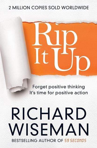 Rip it Up: Forget Positive Thinking, It's Time for Positive Action