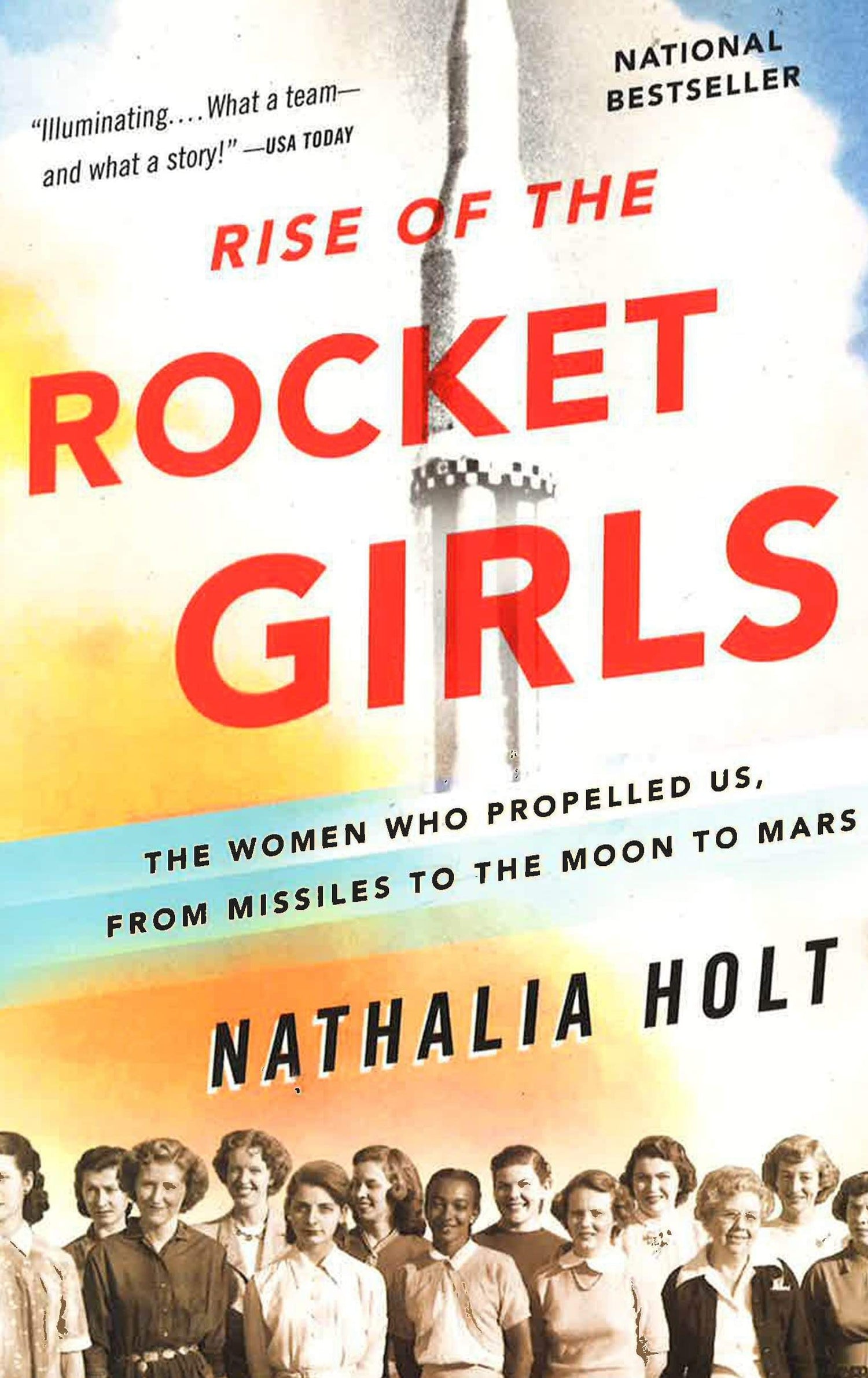 Rise Of The Rocket Girls: The Women Who Propelled Us, From Missiles To The Moon To Mars