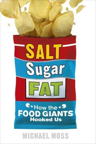 Salt Sugar Fat: How the Food Giants Hooked Us