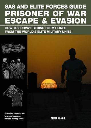 SAS and Elite Forces Guide Prisoner Of War Escape and Evasion: How To Survive Behind Enemy Lines From The World'S Elite Military Units