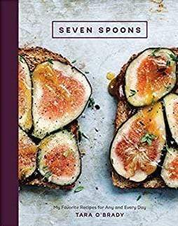 Seven Spoons: My Favorite Recipes For Any And Every Day