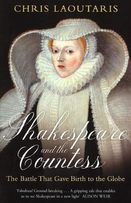 Shakespeare And The Countess: The Battle That Gave Birth To The Globe