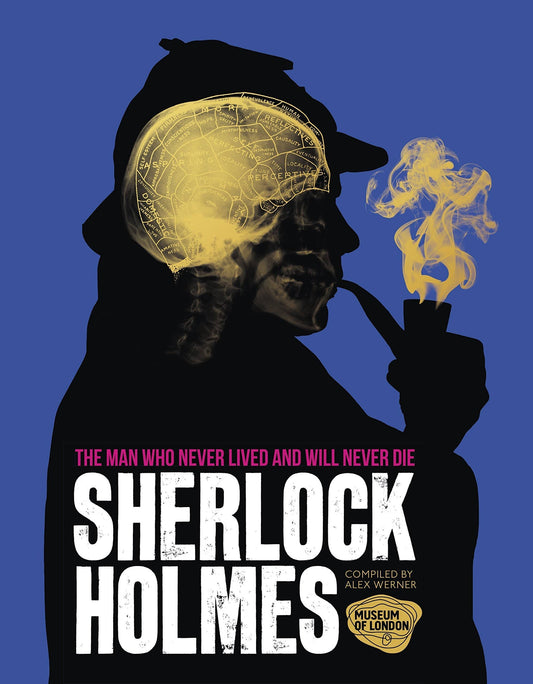 Sherlock Holmes: The Man Who Never Lived & Will Never Die