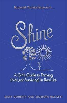 Shine: A Girl's Guide To Thriving (Not Just Surviving) In Real Life