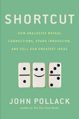 Shortcut: How Analogies Reveal Connections, Spark Innovation, and Sell Our Greatest Ideas (HB)