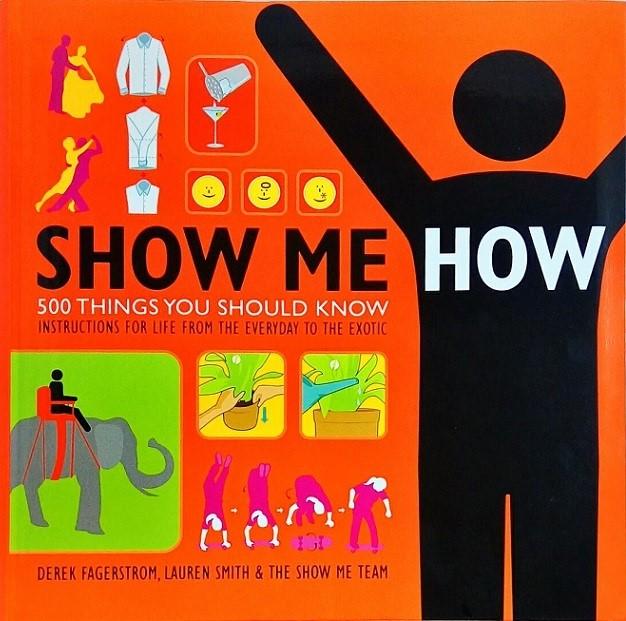 Show Me How: 500 Things You Should Know