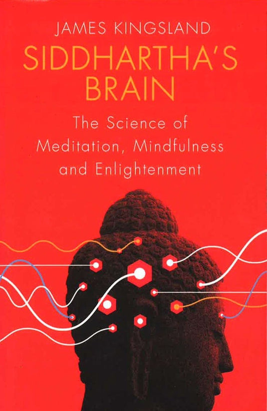 Siddhartha's Brain: The Science Of Meditation, Mindfulness And Enlightenment