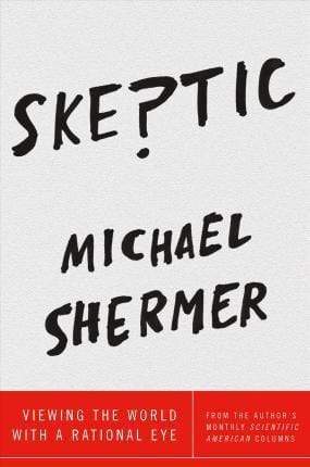 SKEPTIC: VIEWING THE WORLD WITH A RATIONAL EYE