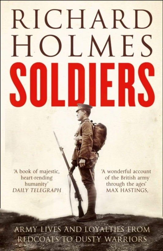 SOLDIERS:ARMY LIVES AND LOYALTIES FROM REDCOATS TO