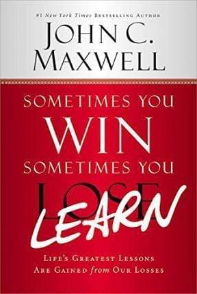 Sometimes You Win--Sometimes You Learn: Life's Greatest Lessons Are Gained from Our Losses