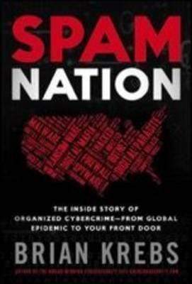 Spam Nation : The Inside Story of Organized Cybercrime-From Global Epidemic to Your Front Door