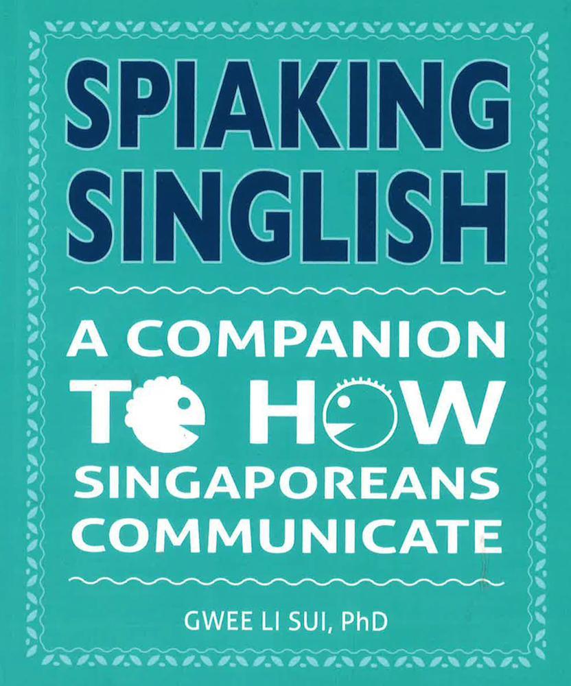 Spiaking Singlish: A companion to how Singaporeans communicate