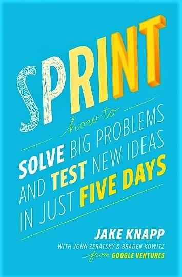 Sprint: How To Solve Big Problems And Test New Ideas In Just Five Days (Hb)