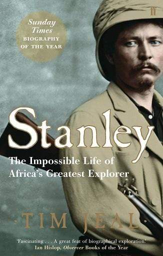 Stanley : The Impossible Life of Africa's Greatest Explorer