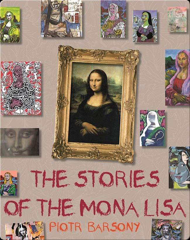 Stories Of The Mona Lisa: An Imaginary Museum Tale About The History Of Modern Art.