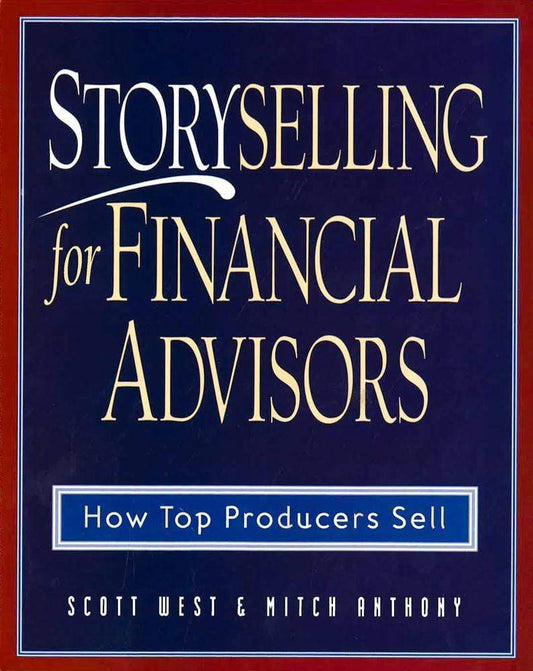 Storytelling For Financial Advisors: How Top Producers Sell