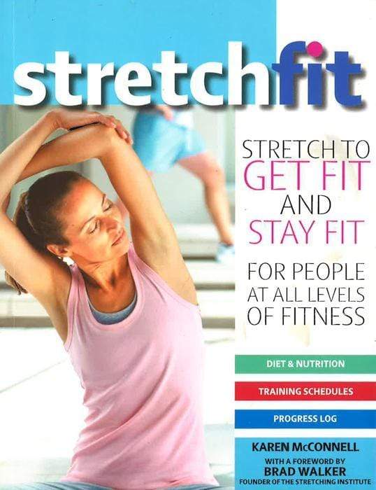 Stretch Fit: Stretch To Get Fit & Stay Fit