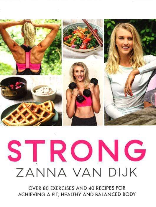 Strong: Over 80 Exercises And 40 Recipes For Achieving A Fit, Healthy And Balanced Body