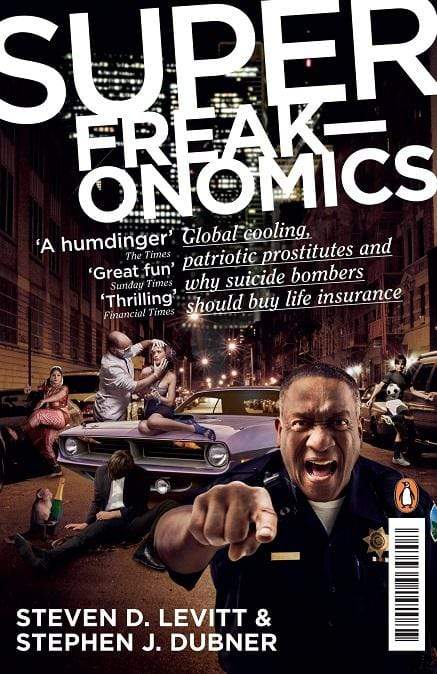 Super Freakonomics: Global Cooling, Patriotic Prostitutes and Why Suicide Bombers Should Buy Life Insurance