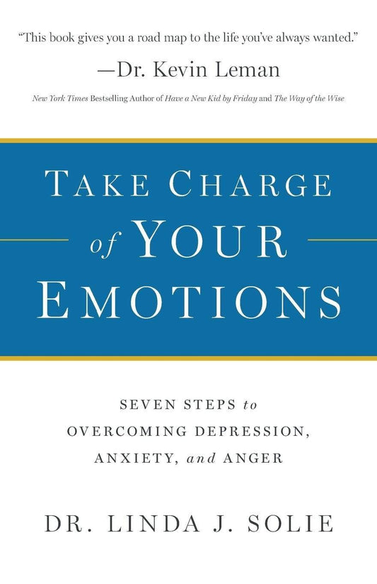 Take Charge of Your Emotions: Seven Steps to Overcoming Depression, Anxiety, and Anger