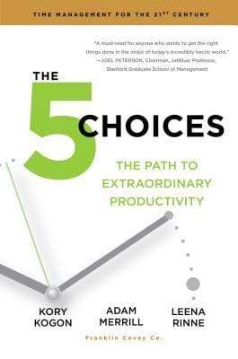 The 5 Choices: The Path To Extraordinary Productivity