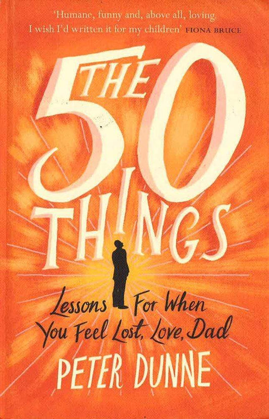 The 50 Things: Lessons For When You Feel Lost, Love Dad