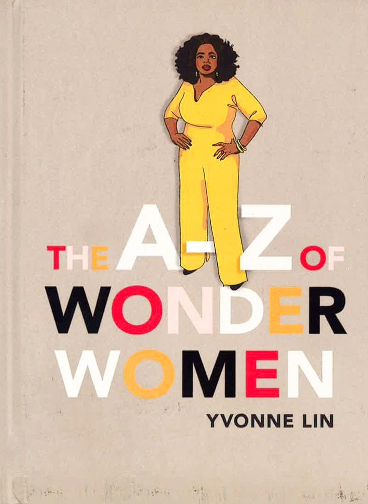 The A-Z Of Wonder Women: 26 Inspiring, Empowering, Incredible Women