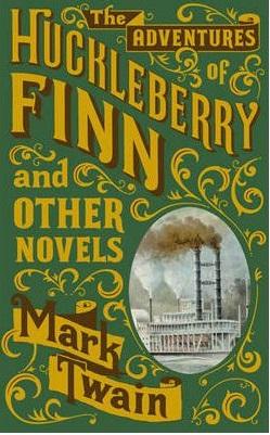 The Adventures Of Huckleberry Finn And Other Novels