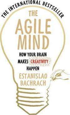 The Agile Mind: How Your Brain Makes Creativity Happen