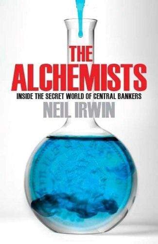 The Alchemists: Inside The Secret World of Central Bankers