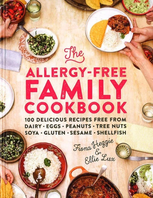 The Allergy-Free Family Cookbook: 100 Delicious Recipes Free From Dairy, Eggs, Peanuts, Tree Nuts, Soya, Gluten, Sesame And Shellfish