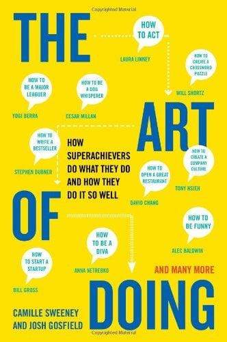 The Art of Doing: How Superachievers Do What They Do and How They Do It So Well