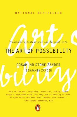 The Art Of Possibility: Transforming Professional And Personal Life