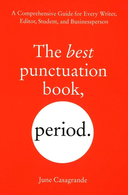 The Best Punctuation Book, Period: A Comprehensive Guide For Every Writer, Editor, Student, And Businessperson