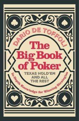 The Big Book Of Poker : Texas Hold'Em And All The Rest: In-Depth Knowledge For Winning