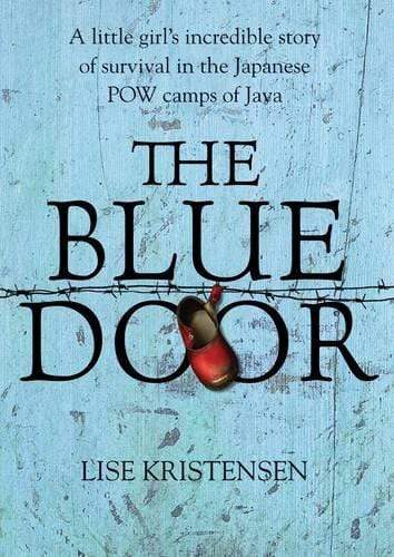 The Blue Door: A Liitle Girl's Incredible Story of Survival in the Japanese Pow Camps of Java