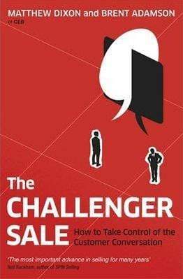 The Challenger Sale: Taking Control Of The Customer Conversation