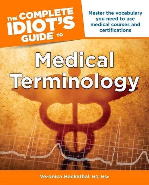 The Complete Idiot's Guide to: Medical Terminology