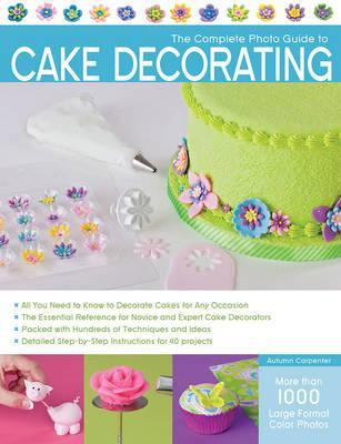 The Complete Photo Guide to Cake Decorating