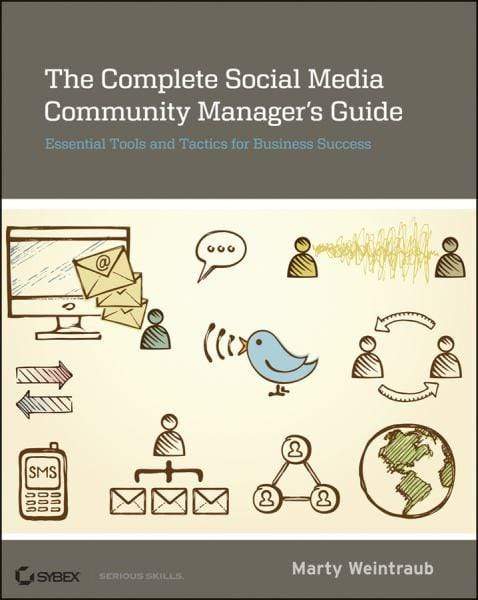 THE COMPLETE SOCIAL MEDIA COMMUNITY MANAGER'S GUIDE: ESSENTIAL TOOLS AND TACTICS FOR BUSINESS SUCCESS